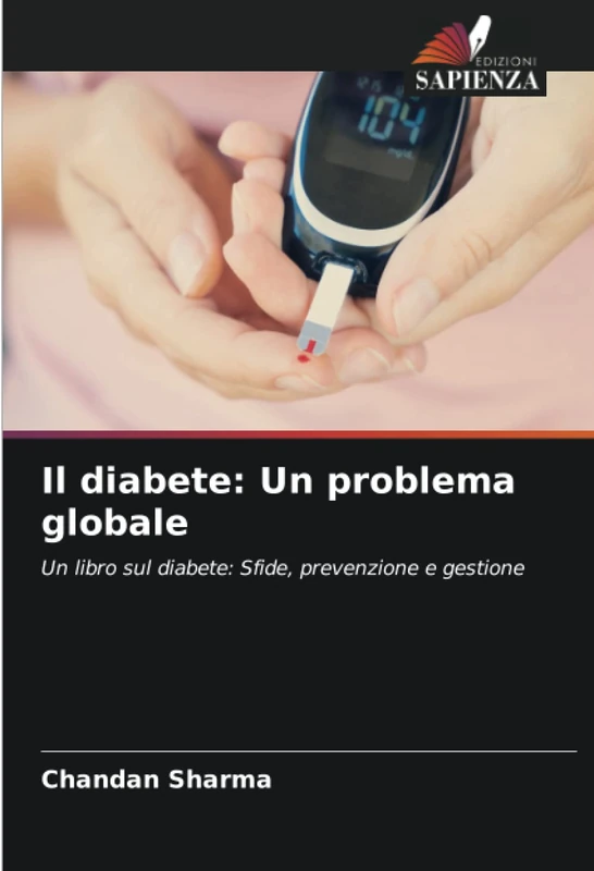 Il diabete: Un problema globale: Un libro sul diabete: Sfide, prevenzione e gestione