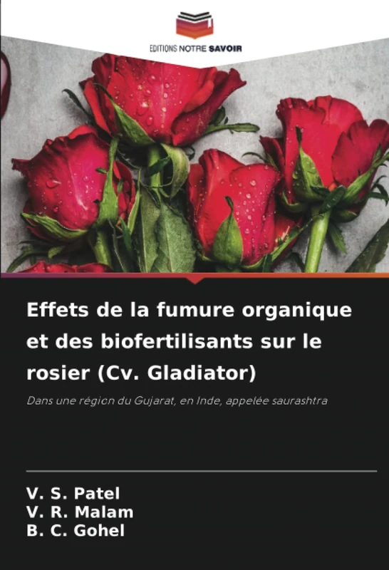 Effets de la fumure organique et des biofertilisants sur le rosier (Cv. Gladiator): Dans une région du Gujarat, en Inde, appelée saurashtra