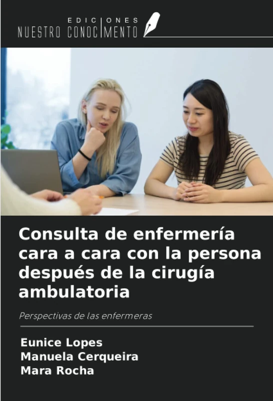 Consulta de enfermería cara a cara con la persona después de la cirugía ambulatoria: Perspectivas de las enfermeras