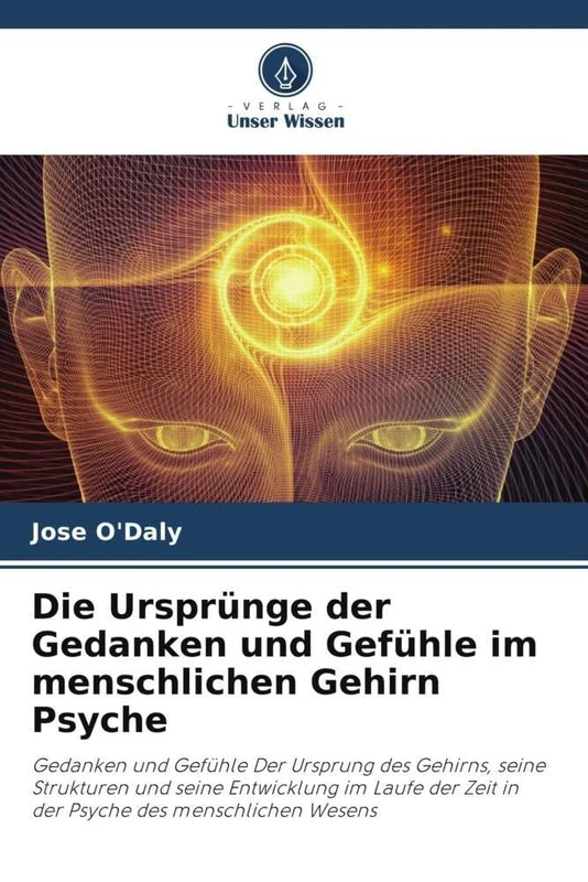 Die Ursprünge der Gedanken und Gefühle im menschlichen Gehirn Psyche: Gedanken und Gefühle Der Ursprung des Gehirns, seine Strukturen und seine ... Zeit in der Psyche des menschlichen Wesens
