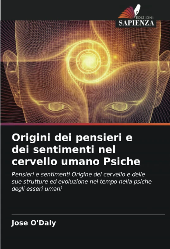 Origini dei pensieri e dei sentimenti nel cervello umano Psiche: Pensieri e sentimenti Origine del cervello e delle sue strutture ed evoluzione nel tempo nella psiche degli esseri umani