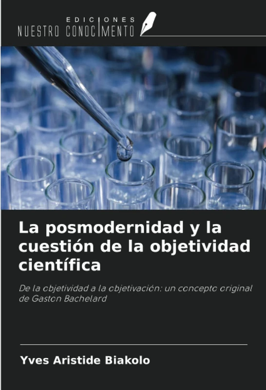 La posmodernidad y la cuestión de la objetividad científica: De la objetividad a la objetivación: un concepto original de Gaston Bachelard