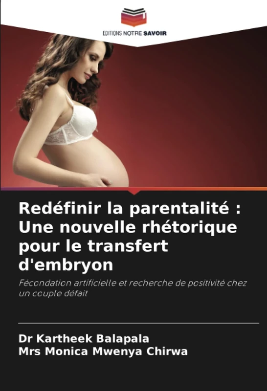 Redéfinir la parentalité : Une nouvelle rhétorique pour le transfert d'embryon: Fécondation artificielle et recherche de positivité chez un couple défait