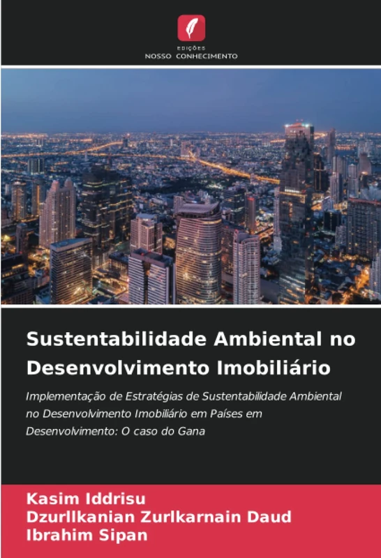 Sustentabilidade Ambiental no Desenvolvimento Imobiliário: Implementação de Estratégias de Sustentabilidade Ambiental no Desenvolvimento Imobiliário em Países em Desenvolvimento: O caso do Gana