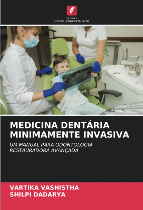 MEDICINA DENTÁRIA MINIMAMENTE INVASIVA: UM MANUAL PARA ODONTOLOGIA RESTAURADORA AVANÇADA