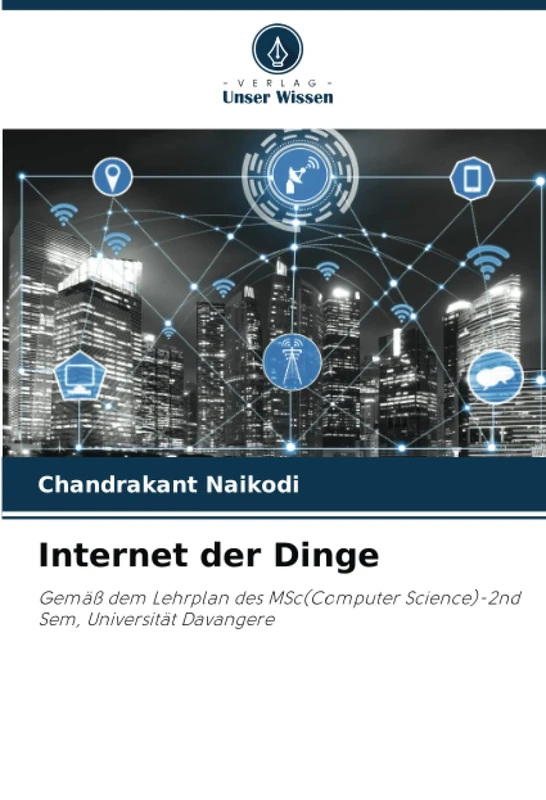 Internet der Dinge: Gemäß dem Lehrplan des MSc(Computer Science)-2nd Sem, Universität Davangere