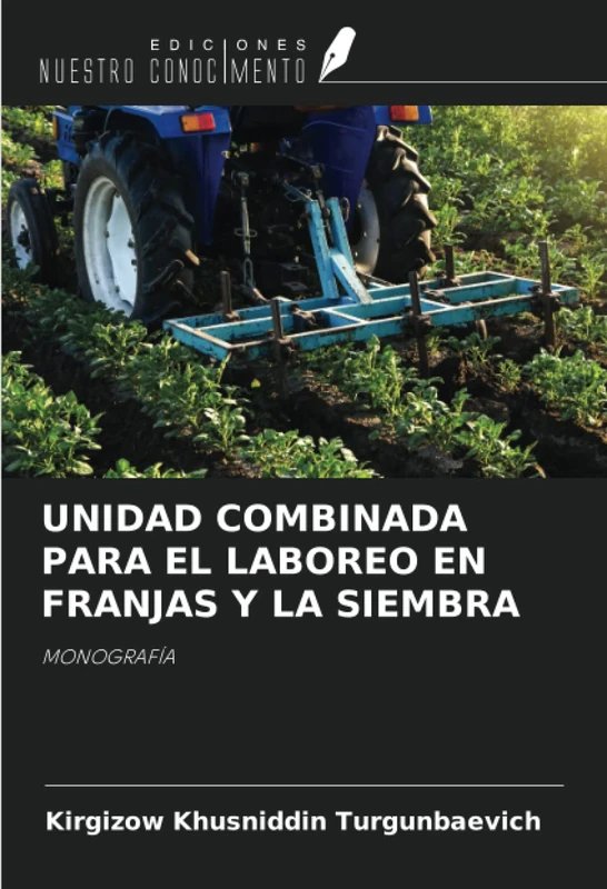 UNIDAD COMBINADA PARA EL LABOREO EN FRANJAS Y LA SIEMBRA: MONOGRAFÍA