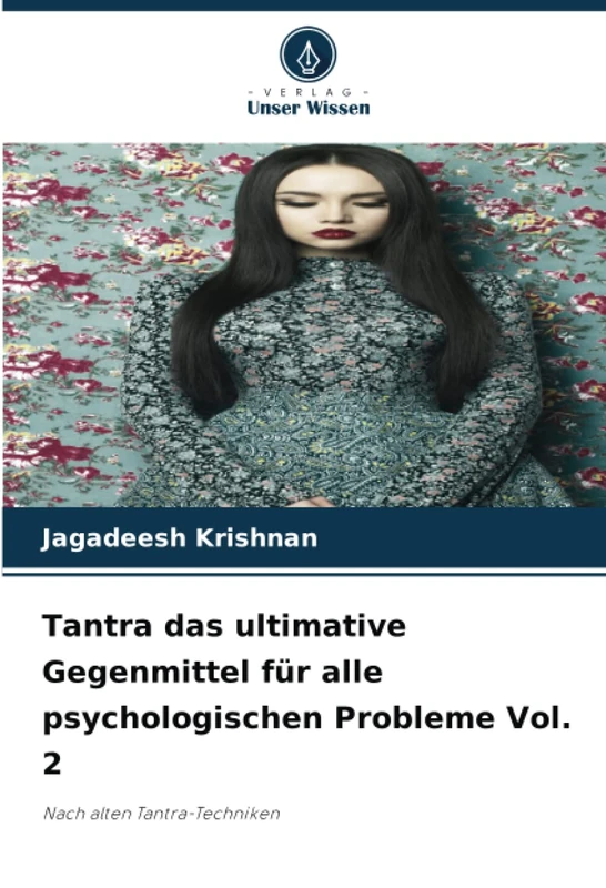 Tantra das ultimative Gegenmittel für alle psychologischen Probleme Vol. 2: Nach alten Tantra-Techniken