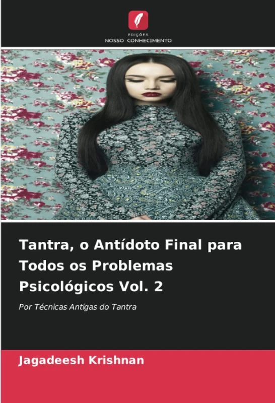 Tantra, o Antídoto Final para Todos os Problemas Psicológicos Vol. 2: Por Técnicas Antigas do Tantra