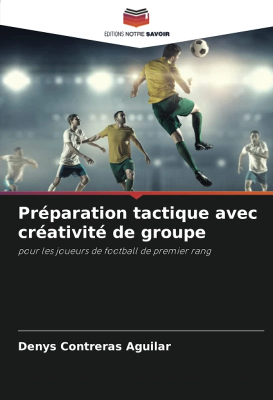 Préparation tactique avec créativité de groupe: pour les joueurs de football de premier rang