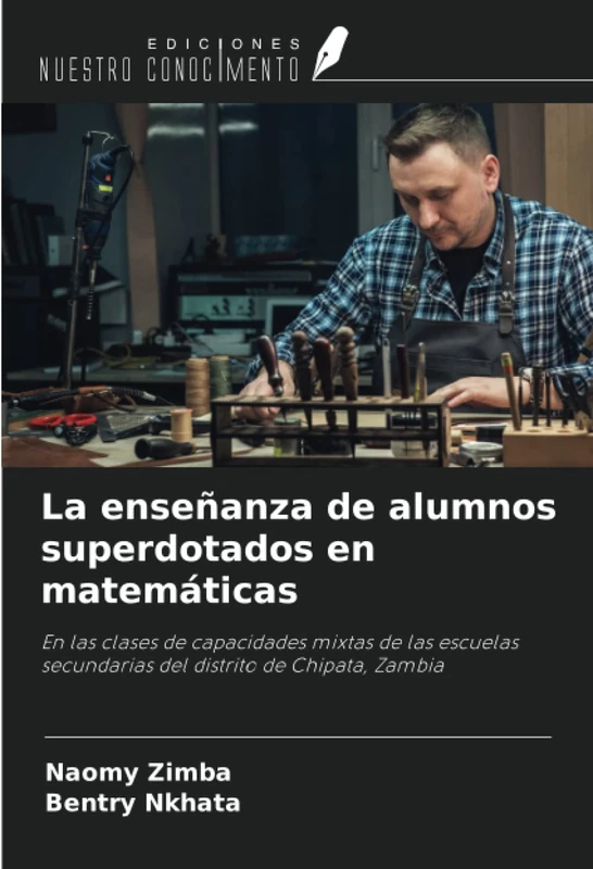La enseñanza de alumnos superdotados en matemáticas: En las clases de capacidades mixtas de las escuelas secundarias del distrito de Chipata, Zambia