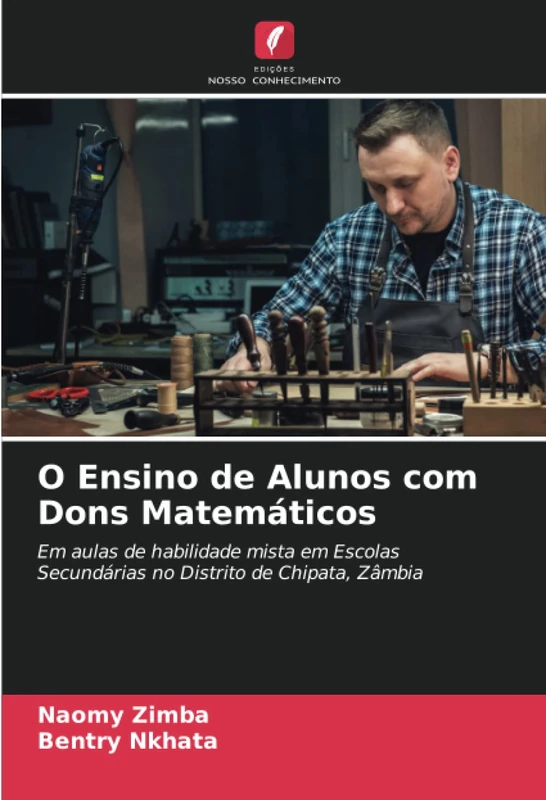 O Ensino de Alunos com Dons Matemáticos: Em aulas de habilidade mista em Escolas Secundárias no Distrito de Chipata, Zâmbia