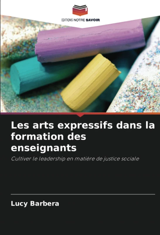 Les arts expressifs dans la formation des enseignants: Cultiver le leadership en matière de justice sociale