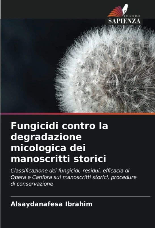Fungicidi contro la degradazione micologica dei manoscritti storici: Classificazione dei fungicidi, residui, efficacia di Opera e Canfora sui manoscritti storici, procedure di conservazione