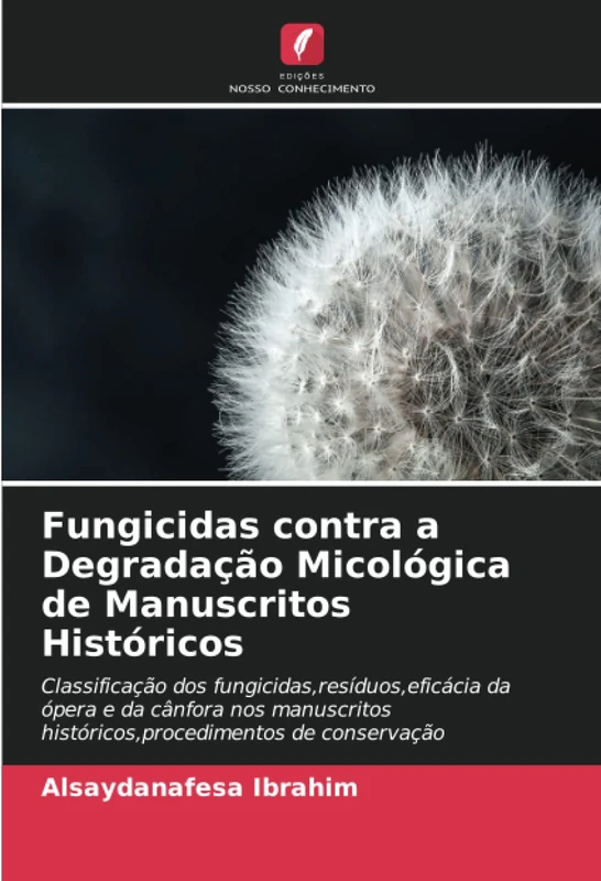 Fungicidas contra a Degradação Micológica de Manuscritos Históricos: Classificação dos fungicidas,resíduos,eficácia da ópera e da cânfora nos manuscritos históricos,procedimentos de conservação
