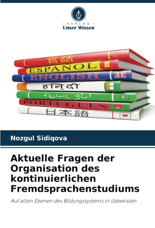 Aktuelle Fragen der Organisation des kontinuierlichen Fremdsprachenstudiums: Auf allen Ebenen des Bildungssystems in Usbekistan