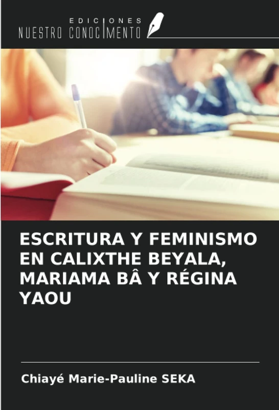 ESCRITURA Y FEMINISMO EN CALIXTHE BEYALA, MARIAMA BÂ Y RÉGINA YAOU