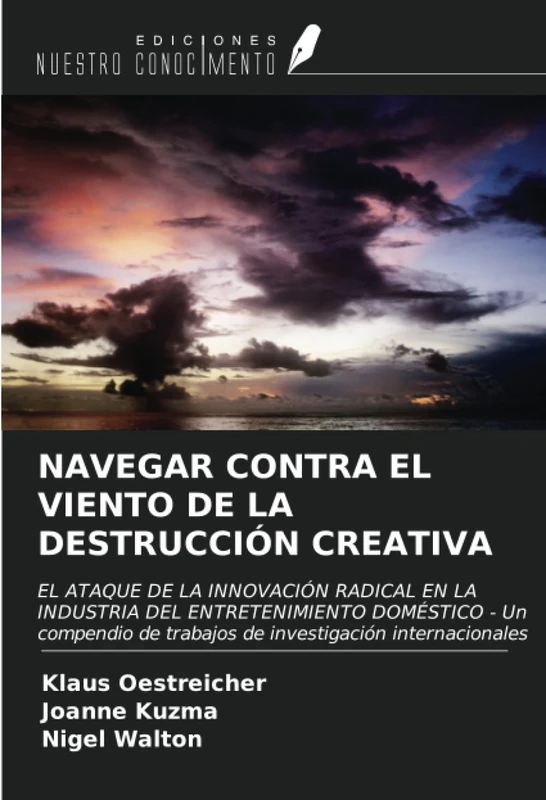 NAVEGAR CONTRA EL VIENTO DE LA DESTRUCCIÓN CREATIVA: EL ATAQUE DE LA INNOVACIÓN RADICAL EN LA INDUSTRIA DEL ENTRETENIMIENTO DOMÉSTICO - Un compendio de trabajos de investigación internacionales - Image 1