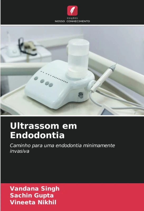 Ultrassom em Endodontia: Caminho para uma endodontia minimamente invasiva
