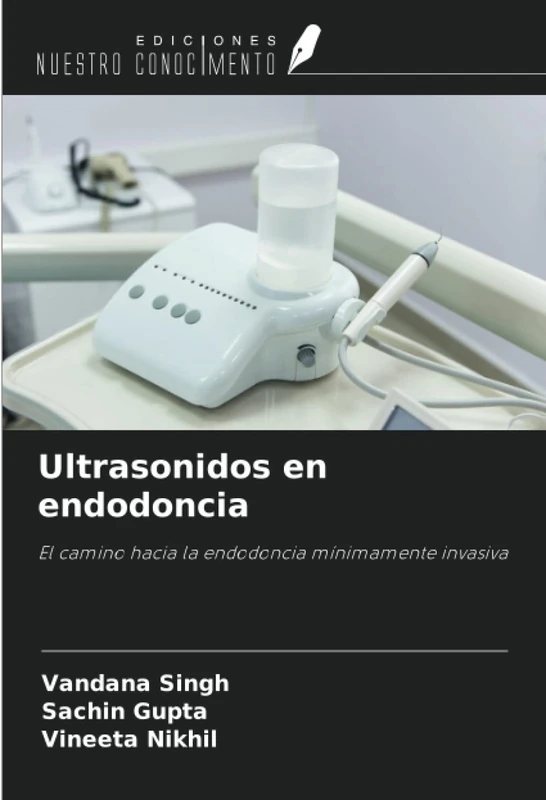 Ultrasonidos en endodoncia: El camino hacia la endodoncia mínimamente invasiva