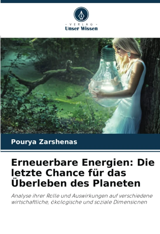 Erneuerbare Energien: Die letzte Chance für das Überleben des Planeten: Analyse ihrer Rolle und Auswirkungen auf verschiedene wirtschaftliche, ökologische und soziale Dimensionen