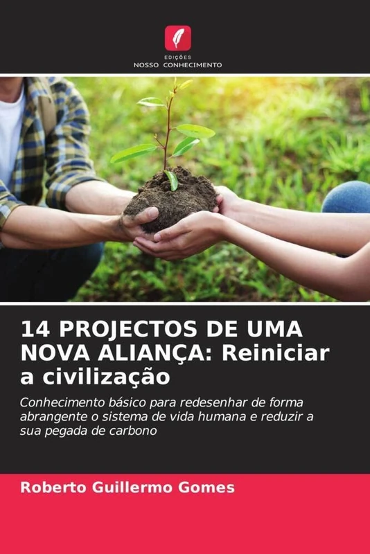 14 PROJECTOS DE UMA NOVA ALIANÇA: Reiniciar a civilização: Conhecimento básico para redesenhar de forma abrangente o sistema de vida humana e reduzir a sua pegada de carbono - Image 1