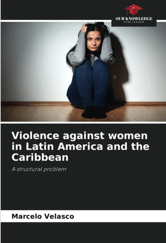 Violence against women in Latin America and the Caribbean: A structural problem