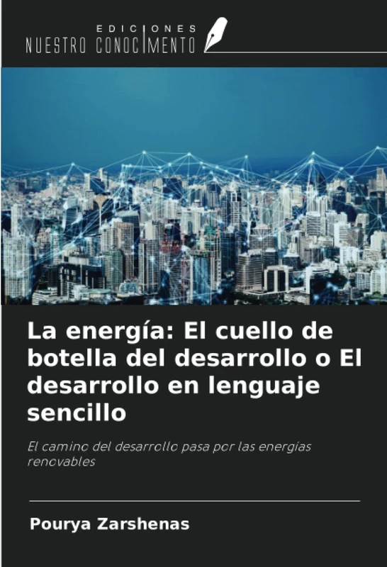 La energía: El cuello de botella del desarrollo o El desarrollo en lenguaje sencillo: El camino del desarrollo pasa por las energías renovables