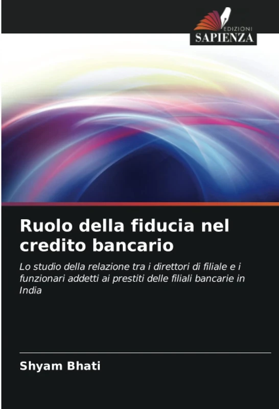Ruolo della fiducia nel credito bancario: Lo studio della relazione tra i direttori di filiale e i funzionari addetti ai prestiti delle filiali bancarie in India - Image 1