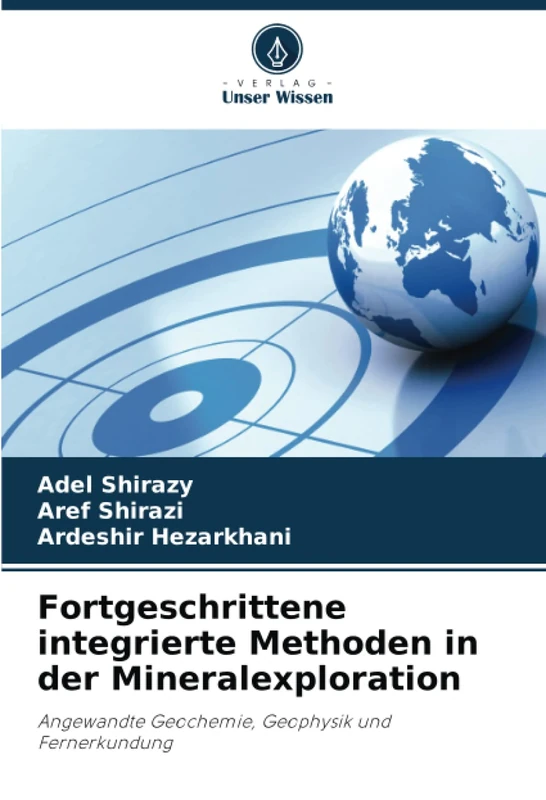 Fortgeschrittene integrierte Methoden in der Mineralexploration: Angewandte Geochemie, Geophysik und Fernerkundung