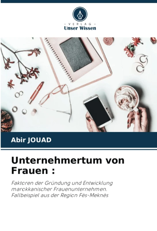 Unternehmertum von Frauen :: Faktoren der Gründung und Entwicklung marokkanischer Frauenunternehmen. Fallbeispiel aus der Region Fès-Meknès