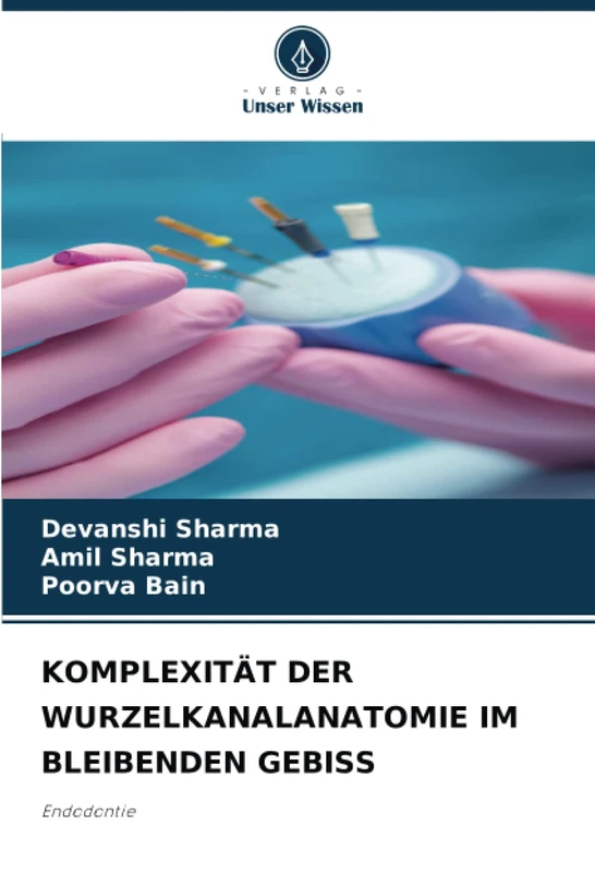 KOMPLEXITÄT DER WURZELKANALANATOMIE IM BLEIBENDEN GEBISS: Endodontie