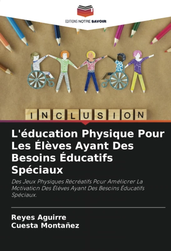 L'éducation Physique Pour Les Élèves Ayant Des Besoins Éducatifs Spéciaux: Des Jeux Physiques Récréatifs Pour Améliorer La Motivation Des Élèves Ayant Des Besoins Éducatifs Spéciaux.