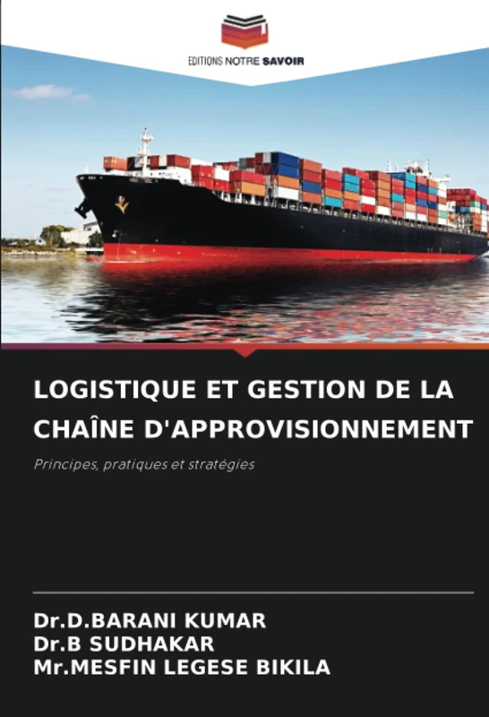 LOGISTIQUE ET GESTION DE LA CHAÎNE D'APPROVISIONNEMENT: Principes, pratiques et stratégies