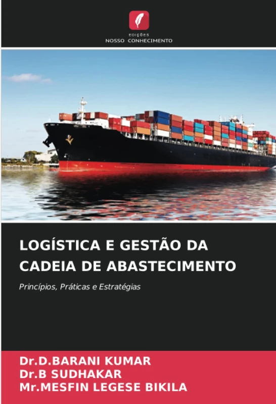 LOGÍSTICA E GESTÃO DA CADEIA DE ABASTECIMENTO: Princípios, Práticas e Estratégias