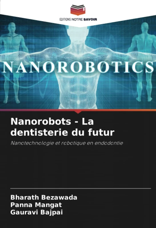 Nanorobots - La dentisterie du futur: Nanotechnologie et robotique en endodontie