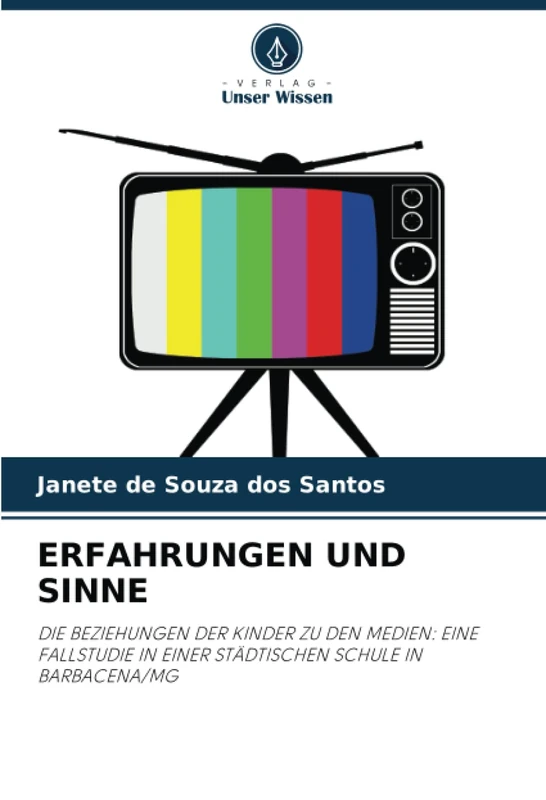 ERFAHRUNGEN UND SINNE: DIE BEZIEHUNGEN DER KINDER ZU DEN MEDIEN: EINE FALLSTUDIE IN EINER STÄDTISCHEN SCHULE IN BARBACENA/MG