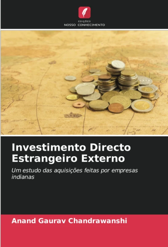 Investimento Directo Estrangeiro Externo: Um estudo das aquisições feitas por empresas indianas
