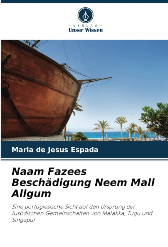 Naam Fazees Beschädigung Neem Mall Allgum: Eine portugiesische Sicht auf den Ursprung der lusodischen Gemeinschaften von Malakka, Tugu und Singapur - Image 1