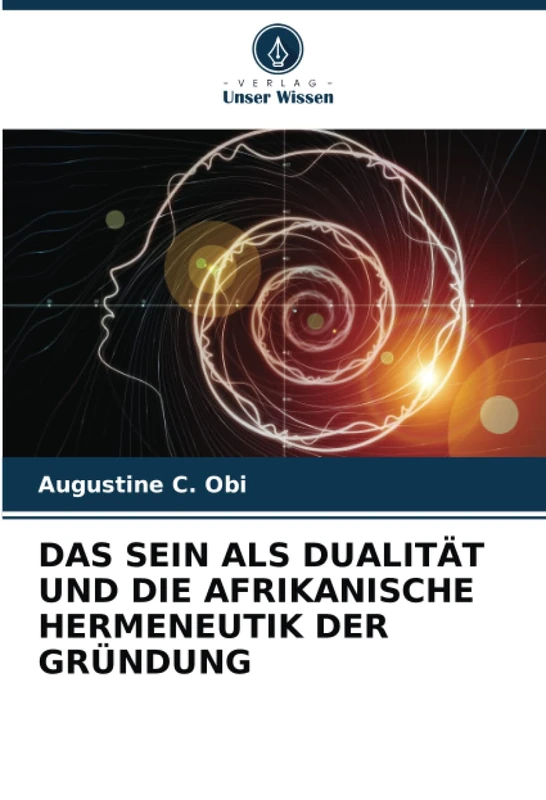 DAS SEIN ALS DUALITÄT UND DIE AFRIKANISCHE HERMENEUTIK DER GRÜNDUNG