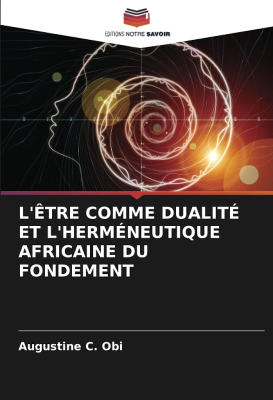 L'ÊTRE COMME DUALITÉ ET L'HERMÉNEUTIQUE AFRICAINE DU FONDEMENT