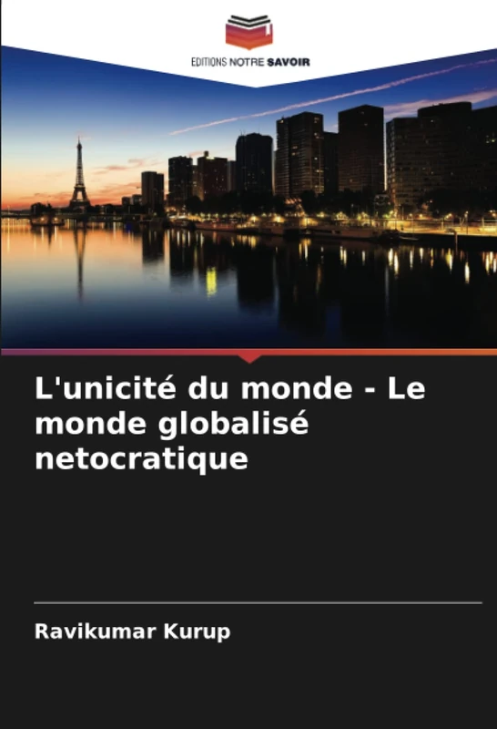 L'unicité du monde - Le monde globalisé netocratique