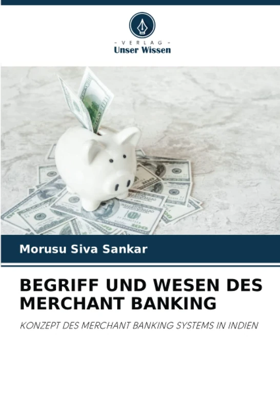 BEGRIFF UND WESEN DES MERCHANT BANKING: KONZEPT DES MERCHANT BANKING SYSTEMS IN INDIEN