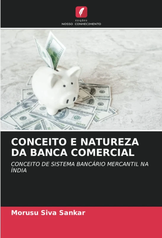 CONCEITO E NATUREZA DA BANCA COMERCIAL: CONCEITO DE SISTEMA BANCÁRIO MERCANTIL NA ÍNDIA