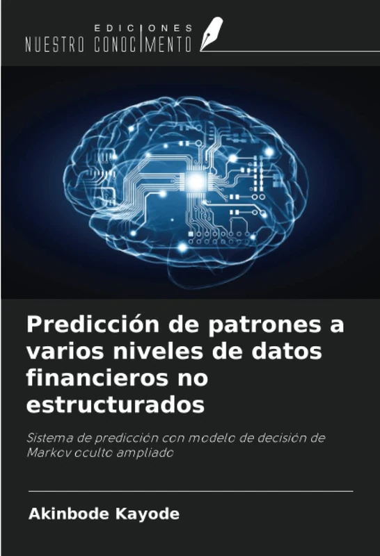 Predicción de patrones a varios niveles de datos financieros no estructurados: Sistema de predicción con modelo de decisión de Markov oculto ampliado