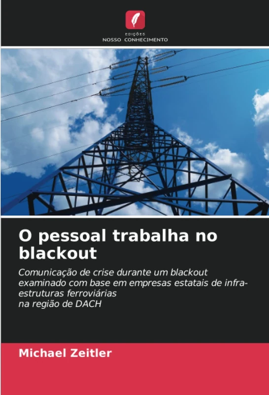 O pessoal trabalha no blackout: Comunicação de crise durante um blackout examinado com base em empresas estatais de infra-estruturas ferroviárias na região de DACH