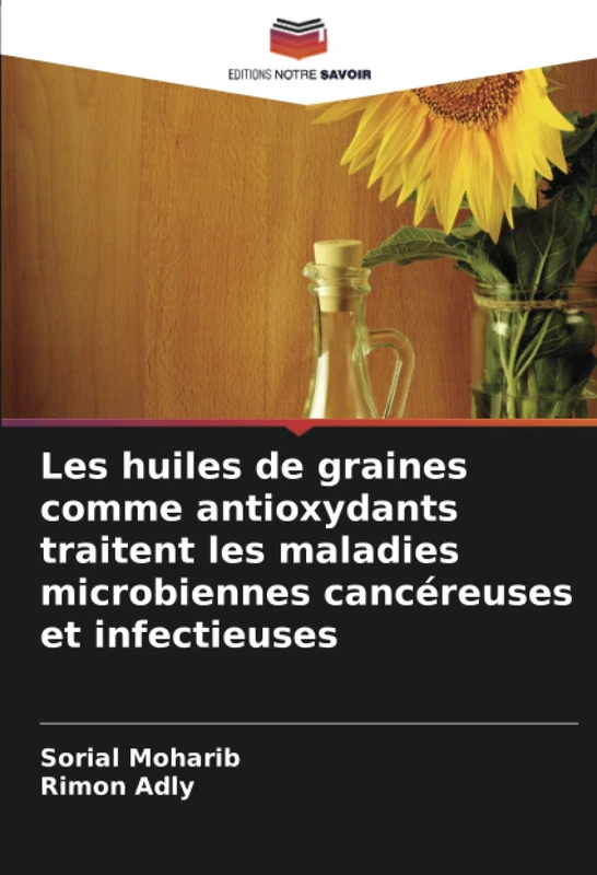 Les huiles de graines comme antioxydants traitent les maladies microbiennes cancéreuses et infectieuses