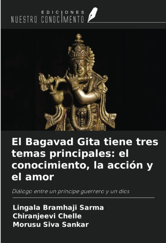 El Bagavad Gita tiene tres temas principales: el conocimiento, la acción y el amor: Diálogo entre un príncipe guerrero y un dios