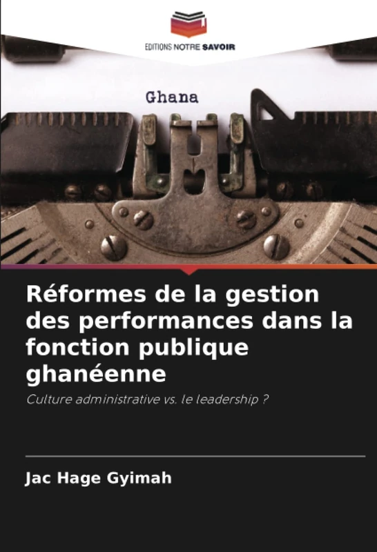 Réformes de la gestion des performances dans la fonction publique ghanéenne: Culture administrative vs. le leadership ? - Image 1