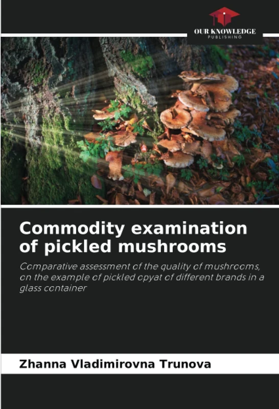 Commodity examination of pickled mushrooms: Comparative assessment of the quality of mushrooms, on the example of pickled opyat of different brands in a glass container